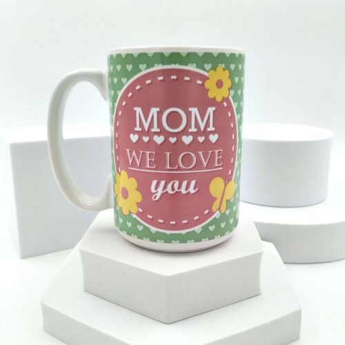 We Love You Mom Mug